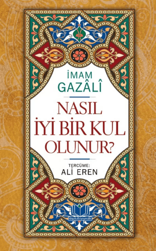 Nasıl İyi Bir Kul Olunur (Ciltli) İmam-ı Gazali