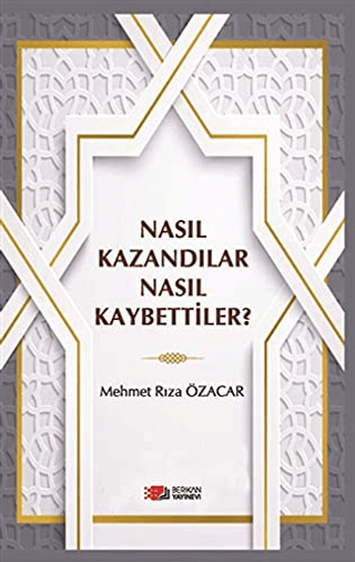 Nasıl Kazandılar Nasıl Kaybettiler? Mehmet Rıza Özacar