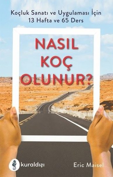 Nasıl Koç Olunur? - Koçluk Sanatı ve Uygulaması İçin 13 Hafta ve 65 De