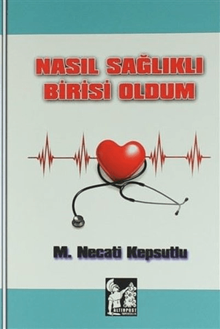 Nasıl Sağlıklı Birisi Oldum M. Necati Kepsutlu