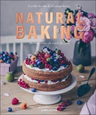 Natural Baking: Healthier Recipes for a Guilt-Free Treat Dk Publishing