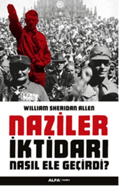 Naziler İktidarı Nasıl Ele Geçirdi? William Sheridan Allen