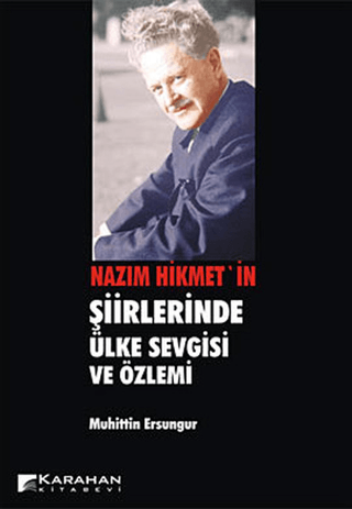 Nazım Hikmet\'in Şiirlerinde Ülke Sevgisi ve Özlemi Muhittin Ersungur