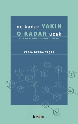 Ne Kadar Yakın O Kadar Uzak (Network Kentinde Yakınlık İlişkileri) Ved