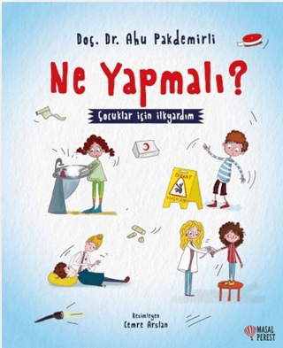 Ne Yapmalı? - Çocuklar İçin İlkyardım Ahu Pakdemirli