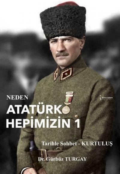 Neden Atatürk Hepimizin 1 Gürbüz Turgay