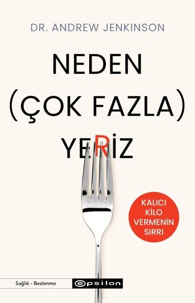 Neden Çok Fazla Yeriz? Kalıcı Kilo Vermenin Sırrı Andrew Jenkinson