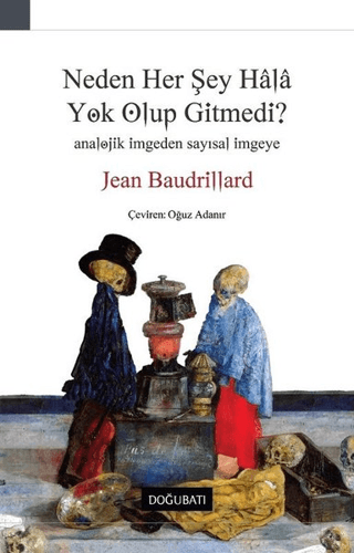 Neden Her Şey Hala Yok Olup Gitmedi? Jean Baudrillard