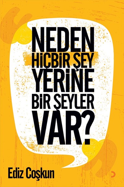 Neden Hiçbir Şey Yerine Bir Şeyler Var? Ediz Çoşkun