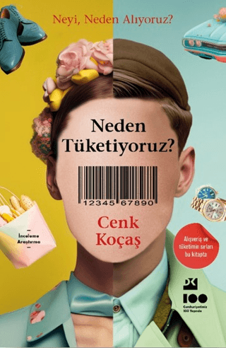 Neden Tüketiyoruz? Neyi Neden Alıyoruz? Cenk Koçaş