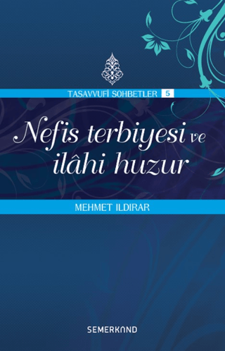 Nefis Terbiyesi ve İlahi Huzur - Tasavvuf Sohbetleri 5 Mehmet Ildırar