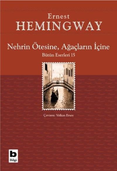 Nehrin Ötesine Ağaçların İçine - Bütün Eserleri 15 Ernest Hemingway