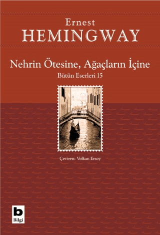 Nehrin Ötesine Ağaçların İçine - Bütün Eserleri 15 Ernest Hemingway