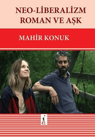 Neo-Liberalizm Roman ve Aşk Mahir Konuk