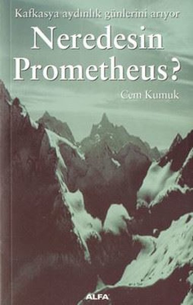 Neredesin Prometheus? Kafkasya Aydınlık Günlerini Arıyor Cem Kumuk