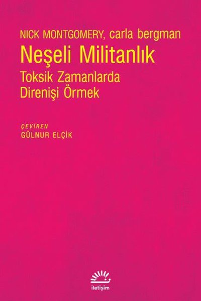 Neşeli Militanlık - Toksik Zamanlarda Direnişi Örmek Carla Bergman