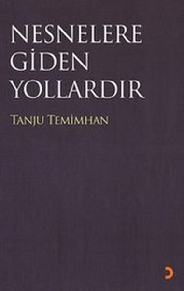 Nesneler Gidilen Yollardır %35 indirimli Tanju Temimhan