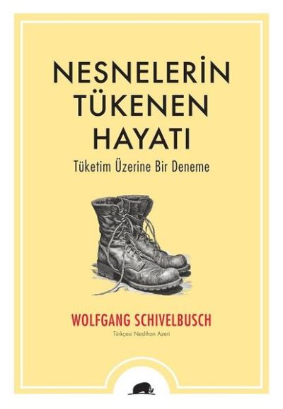 Nesnelerin Tükenen Hayatı - Tüketim Üzerine Bir Deneme Wolfgang Schive