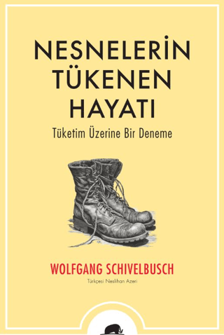 Nesnelerin Tükenen Hayatı - Tüketim Üzerine Bir Deneme Wolfgang Schive