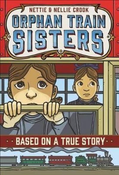 Nettie and Nellie Crook: Orphan Train Sisters (Based on a True Story) 