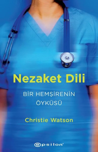 Nezaket Dili - Bir Hemşirenin Öyküsü Christie Watson