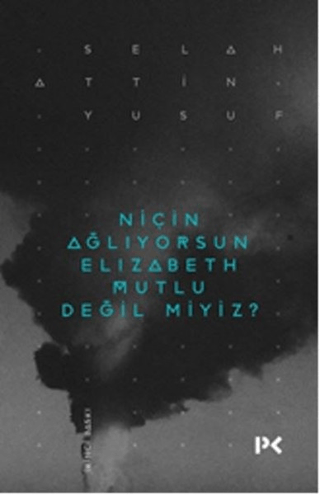 Niçin Ağlıyorsun Elisabeth Mutlu Değil miyiz? Selahattin Yusuf