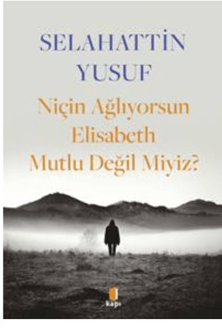 Niçin Ağlıyorsun Elisabeth Mutlu Değil Miyiz? Selahattin Yusuf