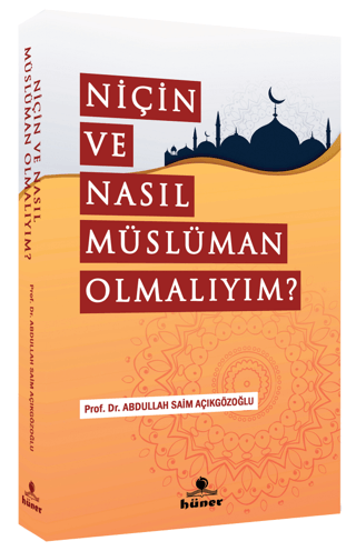 Niçin Ve Nasıl Müslüman Olmalıyım? Abdullah Saim Açıkgözoğlu