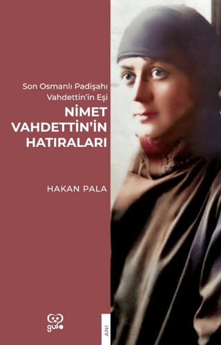 Nimet Vahdettin'in Hatıraları - Son Osmanlı Padişahı Vahdettin'in Eşi 