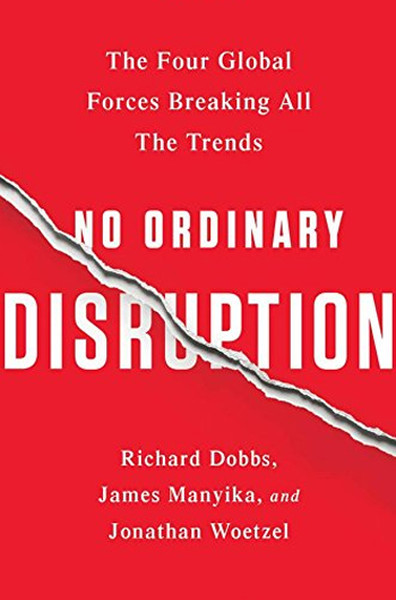 No Ordinary Disruption: The Four Global Forces Breaking All the Trends