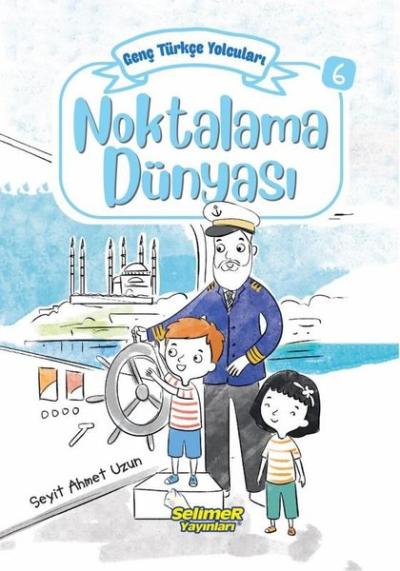 Noktalama Dünyası - Genç Türkçe Yolcuları 6 Seyit Ahmet Uzun