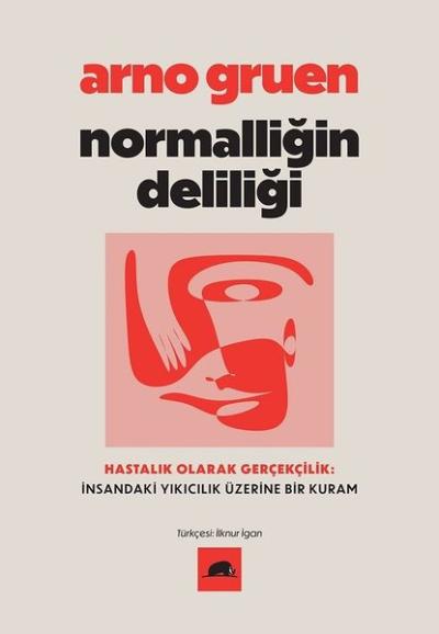 Normalliğin Deliliği - Hastalık Olarak Gerçekçilik: İnsandaki Yıkıcılı