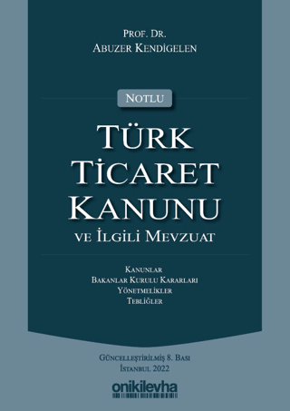 Notlu Türk Ticaret Kanunu ve İlgili Mevzuat (Ciltli) Abuzer Kendigelen