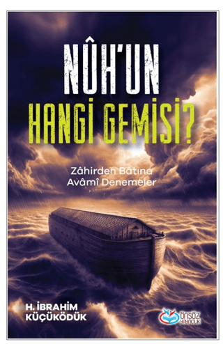 Nuh'un Hangi Gemisi? Zahirden Batına Avami Denemeler H. İbrahim Küçükö