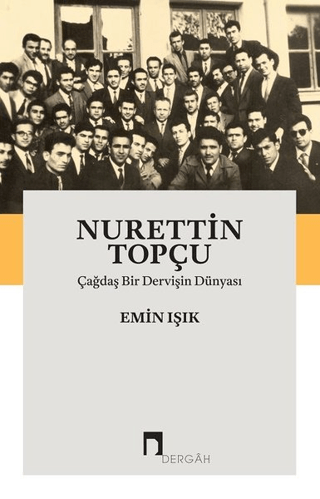 Nurettin Topçu: Çağdaş Bir Dervişin Dünyası Emin Işık