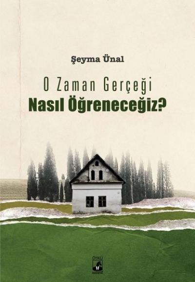 O Zaman Gerçeği Nasıl Öğreneceğiz? Şeyma Ünal