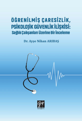 Öğrenilmiş Çaresizlik, Psikolojik Güvenlik İlişkisi: Sağlık Çalışanlar