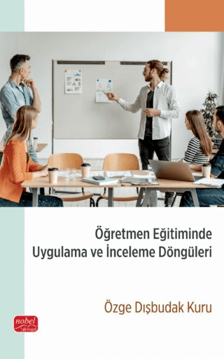 Öğretmen Eğitiminde Uygulama ve İnceleme Döngüleri Özge Dişbudak Kuru