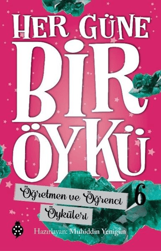 Öğretmen ve Öğrenci Öyküleri - Her Güne Bir Öykü 6 Muhiddin Yenigün