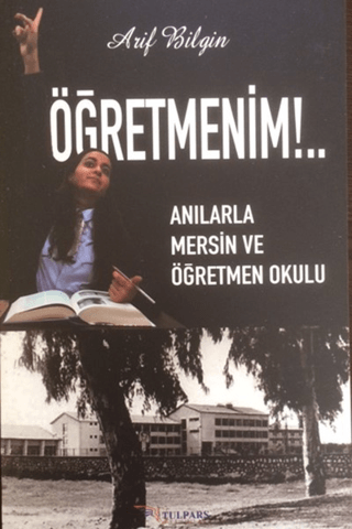 Öğretmenim!.. - Anılarla Mersin ve Öğretmen Okulu (Ciltli) Arif Bilgin