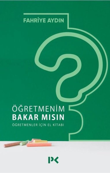 Öğretmenim Bakar mısın? Öğretmenler İçin El Kitabı Fahriye Aydın