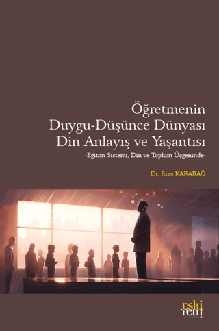 Öğretmenin Duygu - Düşünce Dünyası, Din Anlayış ve Yaşantısı Rıza Kara