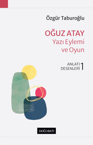 Oğuz Atay: Yazı Eylemi ve Oyun - Anlatı Desenleri 1 Özgür Taburoğlu