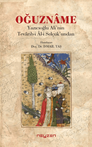 Oğuzname - Yazıcıoğlu Ali’nin Tevarih-i Al-i Selçuk’undan İsmail Taş