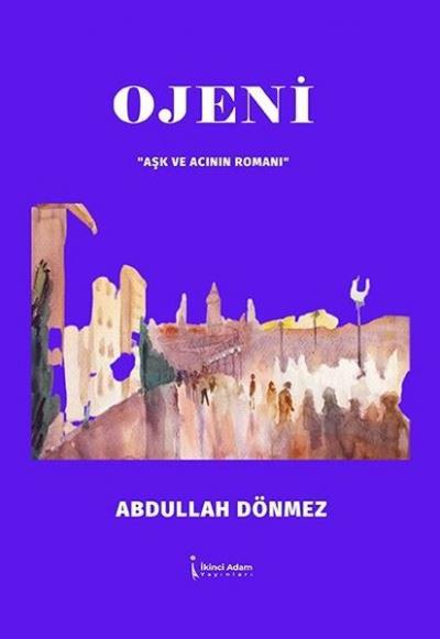 Ojeni - Aşk ve Acının Romanı Abdullah Ölmez