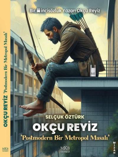 Okçu Reyiz - Postmodern Bir Metropol Masalı Selçuk Öztürk