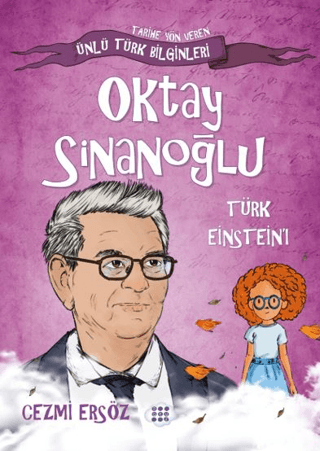 Oktay Sinanoğlu: Türk Einstein'ı - Tarihe Yön Veren Ünlü Türk Bilginle