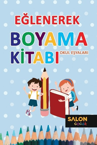 Okul Eşyaları - Eğlenerek Boyama Kitabı Kolektif