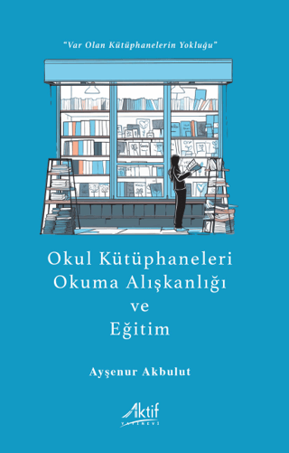 Okul Kütüphaneleri, Okuma Alışkanlığı ve Eğitim Ayşenur Akbulut