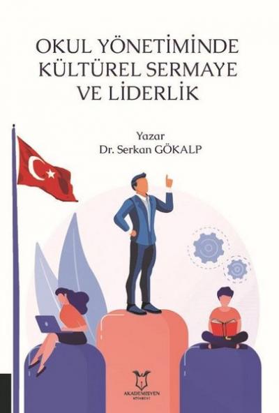 Okul Yönetiminde Kültürel Sermaye ve Liderlik Serkan Gökalp